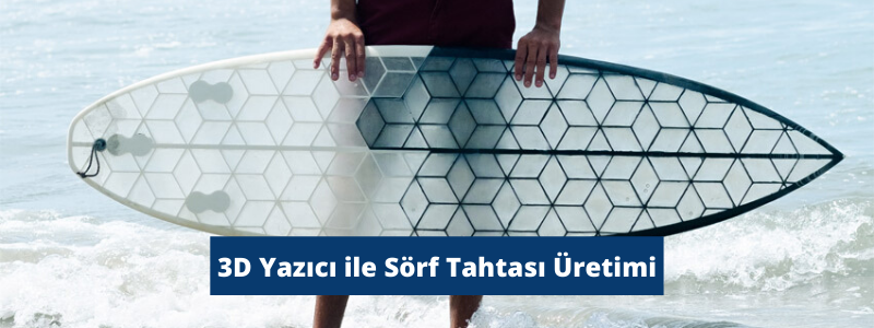 3D Yazıcı ile Sörf Tahtası Üreten Girişim : HEXA SURFBOARD